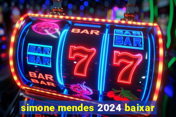 simone mendes 2024 baixar